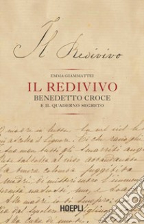 Il redivivo. Benedetto Croce e il quaderno segreto libro di Giammattei Emma