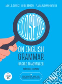 Close up on English grammar. Basics to Advanced libro di Benigni Luisa; Tulli Flavia Alexandra; Shou Clarke Ann Louise