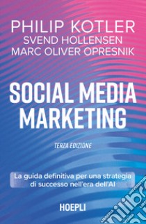 Social media marketing. La guida definitiva per una strategia di successo nell'era dell'AI libro di Kotler Philip; Hollensen Svend; Opresnik Marc Oliver