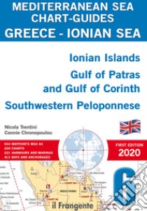 Greece, Ionian sea. Ionian Islands, Gulf of Patras and Gulf of Corinth Southwestern Peloponnese. Mediterranean sea chart-guides libro di Trentini Nicola; Chronopoulou Connie