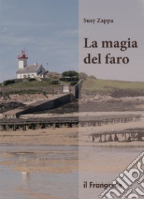 La magia del faro libro di Zappa Susy