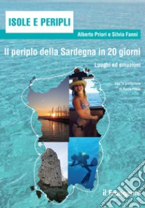 Il periplo della Sardegna in 20 giorni. Luoghi ed emozioni libro di Priori Alberto; Fanni Silvia