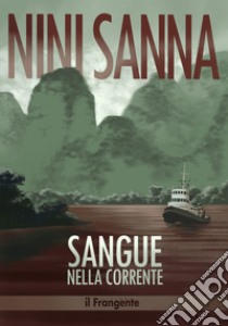 Sangue nella corrente. Nuova ediz. libro di Sanna Nini