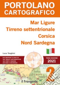 Mar Ligure, Tirreno settentrionale, Corsica, Nord Sardegna. Portolano cartografico. Nuova ediz.. Vol. 2 libro di Tonghini Luca