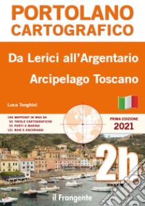 Da Lerici all'Argentario. Arcipelago toscano. Portolano cartografico libro di Tonghini Luca