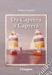 Da Caprera a Caprera libro di Cascini Franco