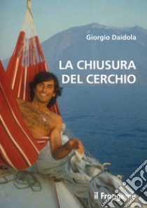 La chiusura del cerchio libro di Daidola Giorgio