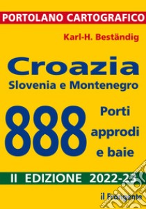 Croazia, Slovenia e Montenegro. 888 porti, approdi e baie libro di Beständig Karl-Heinz