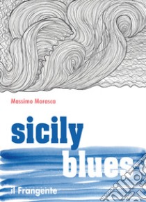 Sicily blues. Ediz. italiana libro di Morasca Massimo