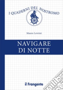 Navigare di notte libro di Levrini Mauro