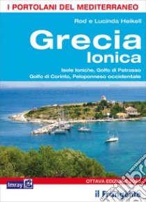 Grecia ionica. Isole Ioniche, Golfo di Patrasso, Golfo di Corinto, Peloponneso occidentale libro di Heikell Lucinda; Heikell Rod