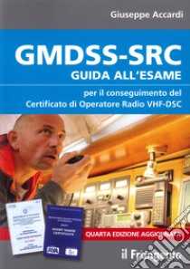 GMDSS-SRC. Guida all'esame per il conseguimento del certificato di operatore radio VHF-DSC libro di Accardi Giuseppe