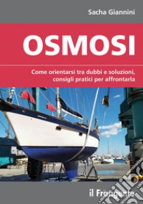 Osmosi. Come orientarsi tra dubbi e soluzioni, consigli pratici per affrontarla. Ediz. a colori libro di Giannini Sacha