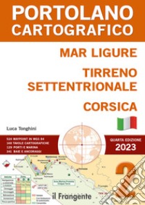 Mar Ligure, Tirreno settentrionale, Corsica. Portolano Cartografico. Con espansione online. Vol. 2 libro di Tonghini L. (cur.)