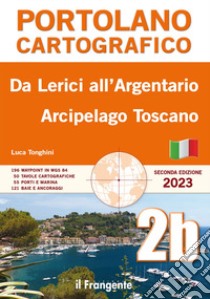 Da Lerici all'Argentario. Arcipelago toscano. Portolano cartografico libro di Tonghini Luca