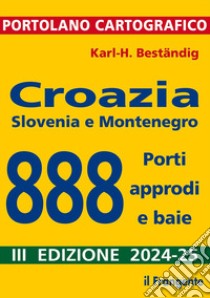 Croazia, Slovenia e Montenegro. 888 porti, approdi e baie libro di Beständig Karl-Heinz