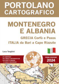 Montenegro e Albania, Grecia Corfù e Paxos, Italia da Bari a Capo Rizzuto. Portolano cartografico. Con espansione online. Vol. 17 libro di Tonghini Luca; Bresciani L. (cur.)