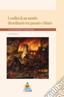 I confini di un mondo disordinario tra passato e futuro libro di Pagnini M. P. (cur.); Terranova G. (cur.)