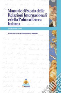 Manuale di relazioni internazionali e della politica estera italiana libro di Caroli Giuliano