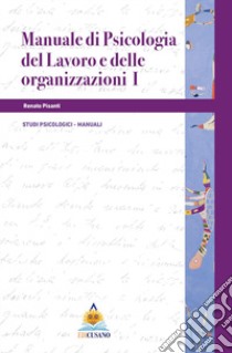 Manuale di psicologia del lavoro e delle organizzazioni I libro di Pisanti Renato