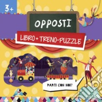 Opposti. Treno-puzzle. Ediz. a colori. Con puzzle libro di Huisman Fiona