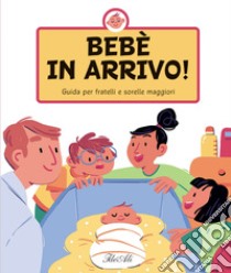 Bebè in arrivo! Guida per fratelli e sorelle maggiori. Ediz. a colori libro di Chytilová Lenka