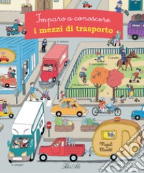 Imparo a conoscere i mezzi di trasporto. Ediz. a colori libro di Clavelet Magali