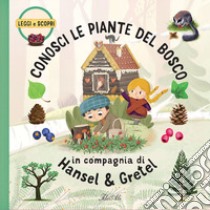 Conosci le piante del bosco in compagnia di Hansel & Gretel. Ediz. a colori libro di Cenkl Jakub; Konecná Sabina; Adamova Lenka