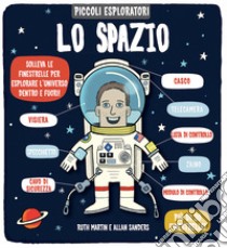 Lo spazio. Piccoli esploratori. Ediz. a colori libro di Martin Ruth; Sanders Allan