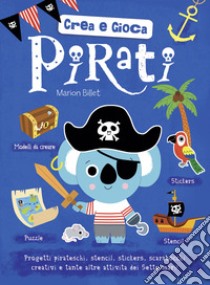 Pirati. Crea e gioca. Con adesivi. Ediz. a colori libro di Billet Marion