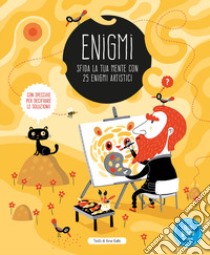 Enigmi. Sfida la tua mente con 25 enigmi artistici libro di Gallo Ana