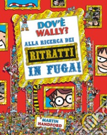 Dov'è Wally? Alla ricerca dei ritratti in fuga! Ediz. a colori libro di Handford Martin