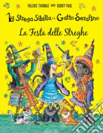 La festa delle streghe. La strega Sibilla e il gatto Serafino. Ediz. a colori libro di Thomas Valerie