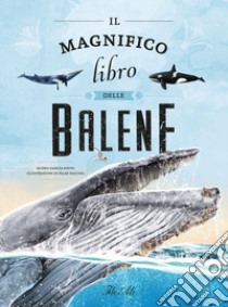 Il magnifico libro delle balene. Ediz. a colori libro di Garcia Nieto Eliseo