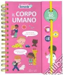 Il corpo umano. Le mie prime domande. Ediz. a colori. Ediz. a spirale libro