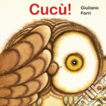 Cucù! Ediz. a colori libro di Ferri Giuliano