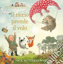 Il riccio prende il volo. Ediz. a colori libro di Butterworth Nick