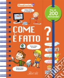 Come è fatto? Piccoli curiosi. Ediz. a colori libro di Mullenheim Sophie de