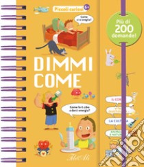 Dimmi come. Piccoli curiosi. Ediz. a colori libro di Fougère Isabelle