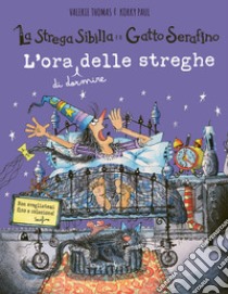 L'ora (di dormire) delle streghe. La strega Sibilla e il gatto Serafino. Ediz. a colori libro di Thomas Valerie