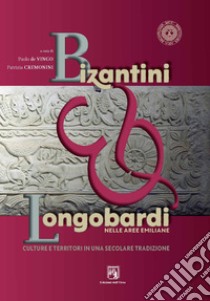 Bizantini & longobardi nelle aree emiliane. Culture e territori in una secolare tradizione. Ediz. critica libro di De Vingo Paolo, Cremonini Patrizia