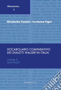 Vocabolario comparativo dei dialetti Walser in Italia. Ediz. critica. Vol. 5: M-N-Ñ-O-P libro di Fazzini Elisabetta; Cigni Costanza