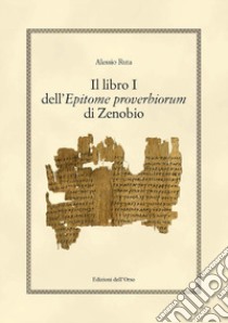 Il libro i dell'epitome proverbiorum di Zenobio. Ediz. critica libro di Ruta Alessio