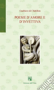 Poesie d'amore e d'invettiva. Testo latino a fronte libro di Gualtiero di Châtillon