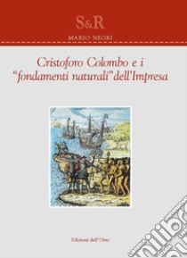 Cristoforo Colombo e i suoi «fondamenti naturali» dell'impresa libro di Negri Mario