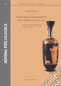 Aristonico Grammatico. Con un'analisi delle fonti di Strab. Geogr. I 2, 1-40. Ediz. critica libro di Filoni Andrea