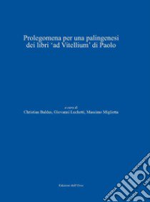 Prolegomena per una palingenesi dei libri «ad vitellium» di Paolo. Ediz. italiana, tedesca e latina libro di Baldus C. (cur.); Luchetti G. (cur.); Miglietta M. (cur.)