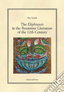 The ekphraseis in the byzantine literature of the 12th century. Ediz. critica libro di Taxidis Ilias