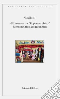 «Il dramma» e «il género chico». Ricezione, traduzioni e inediti libro di Borio Alex