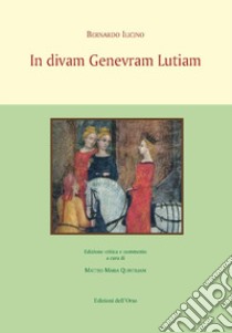 In divam genevram lutiam libro di Ilicino Bernardo; Quintiliani M. M. (cur.)